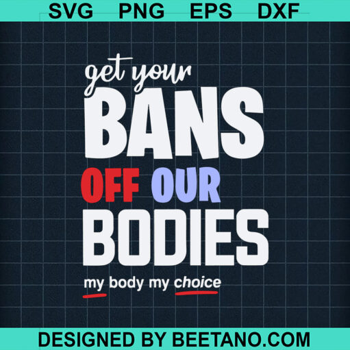 Get Your Bans Off Our Bodies SVG