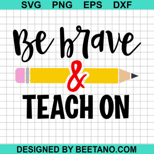 Be Brave And Teach On SVG