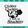Clickity Clackity I Roll To Attackitty Svg