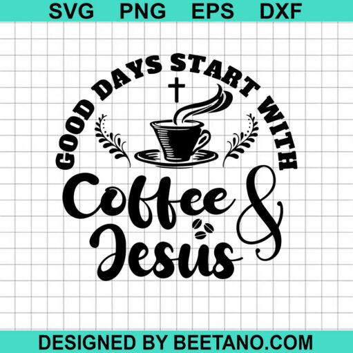 Good Day Start With Coffee Jesus SVG