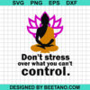 Don'T Stress Over What You Can'T Control Svg