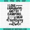 I Love Camping And By Camping Svg