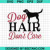 Dog Hair Don'T Care Svg