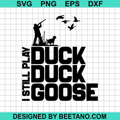 I Still Play Duck Duck Goose Svg