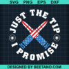 Just The Tip I Promise Svg