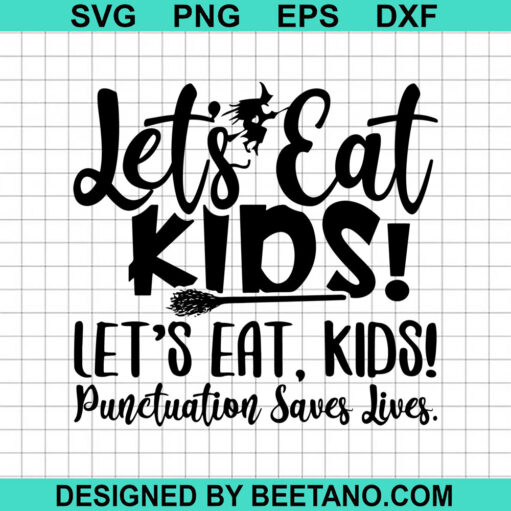 Let's Eat Kids Punctuation Saves Lives SVG