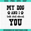 My Dog And I Talk Shit About You Svg