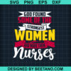 God Found Strongest Women And Made Them Nurse Svg