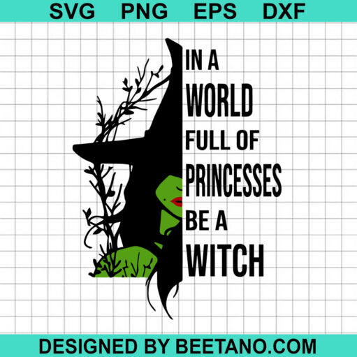 In A World Full Of Princess Be A Witch SVG