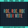 Roe Roe Roe Your Vote Svg