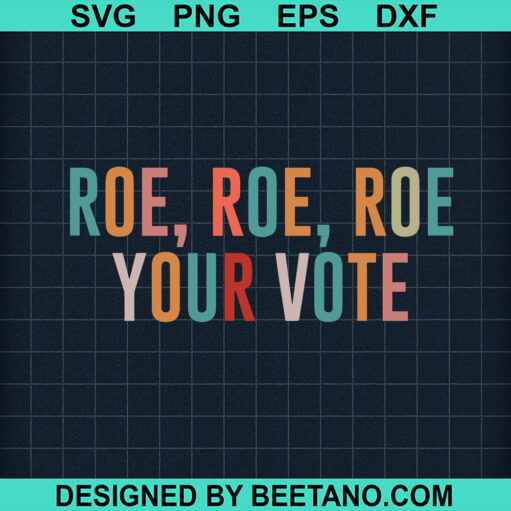 Roe Roe Roe Your Vote SVG