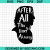 After All This Time Always Svg