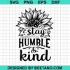 Stay Humble And Kind Svg