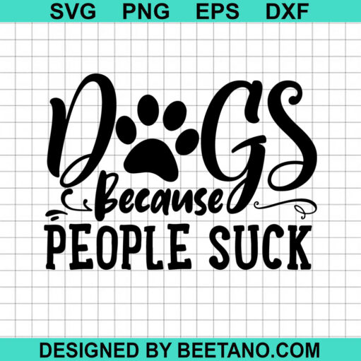 Dogs Because People Suck Svg