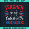 Teacher Of The Cutest Little Firecrackers Svg