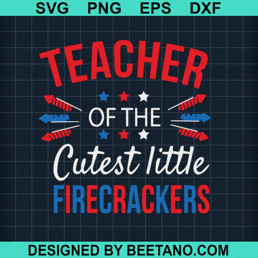 Teacher Of The Cutest Little Firecrackers SVG