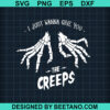 I Just Wanna Give You The Creeps Svg