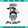 Boo You Whore Svg