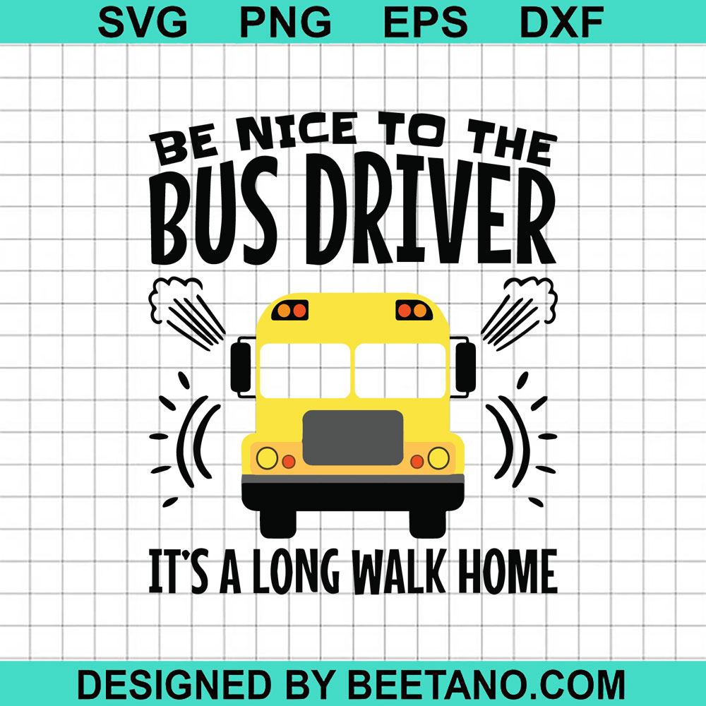 Be nice to the bus driver SVG, Bus driver funny quotes SVG, Bus driver  school SVG