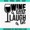 Wine A Little Laugh A Lot Svg