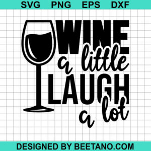 Wine A Little Laugh A Lot Svg