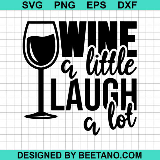 Wine a little laugh a lot SVG