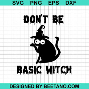 Don'T Be Basic Witch Svg