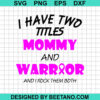I Have Two Titles Mommy And Warrior Svg