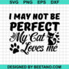 I May Not Be Perfect My Cat Loves Me Svg