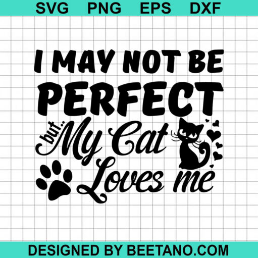 I May Not Be Perfect My Cat Loves Me SVG