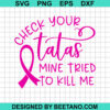 Check Your Tatas Mine Tried To Kill Me Svg