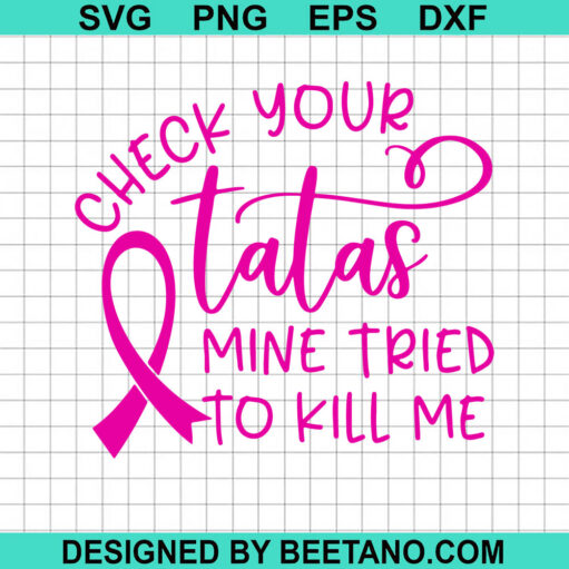 Check Your Tatas Mine Tried To Kill Me SVG