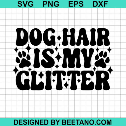 Dog hair is my Glitter SVG