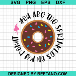 You Are The Sprinkles On My Donut Svg
