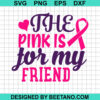 The Pink Is For My Friend Svg