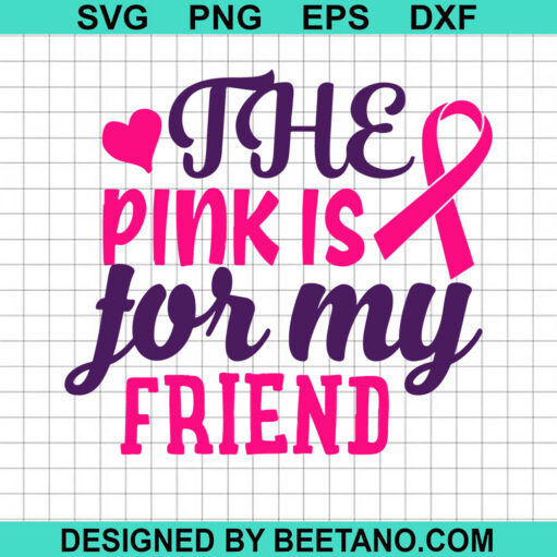 The Pink Is For My Friend SVG