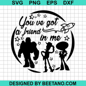 You've Got A Friend In Me SVG, Toy Story SVG, Disney SVG