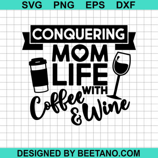 Conquering Mom Life With Coffee And Wine Svg