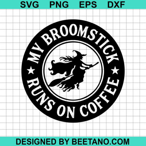 My Broomstick Runs On Coffee Svg