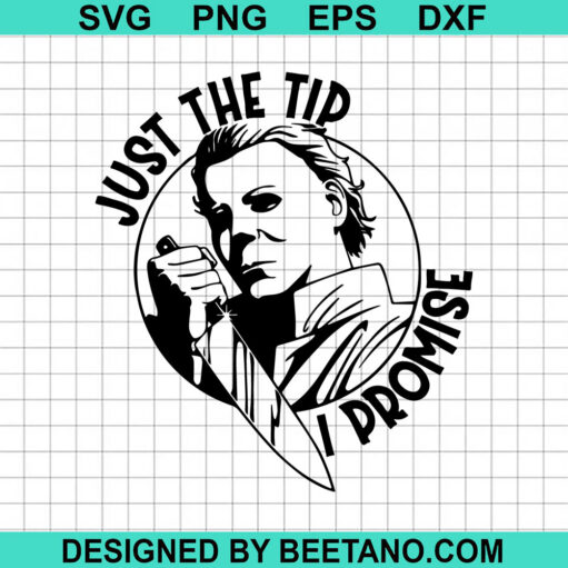Just The Tip I Promise Michael Myers Svg