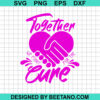 Together We Fight For The Cure Svg