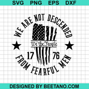 We are not descended from fearful men SVG, Patriot american SVG ...