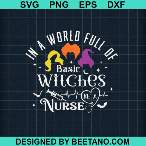 World Full Of Basic Witches Be A Nurse SVG, Hocus Pocus SVG, Witches SVG