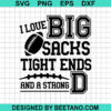I Love Big Sacks Tight Ends And Strong Svg