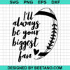 I'Ll Always Be Your Biggest Fan Football Svg