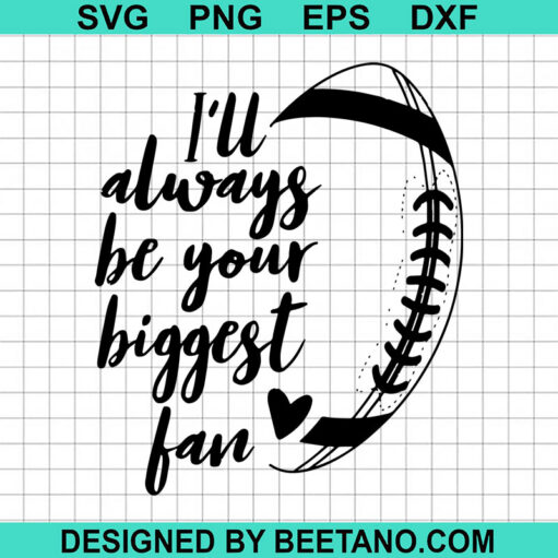 I'll Always Be Your Biggest Fan Football SVG