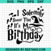 I Solemnly Swear That It'S My Birthday Svg