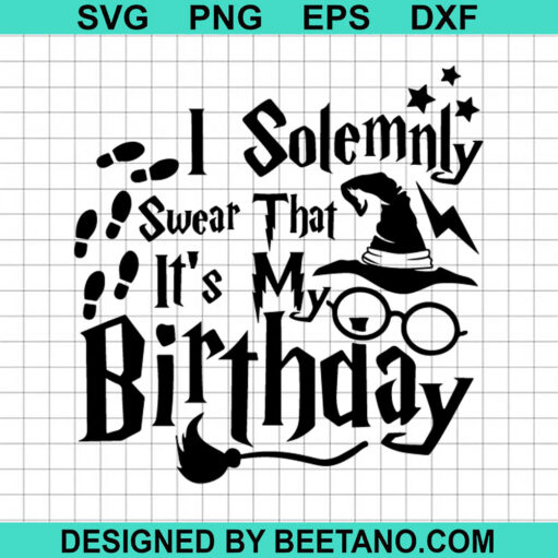 I Solemnly Swear That It's My Birthday SVG