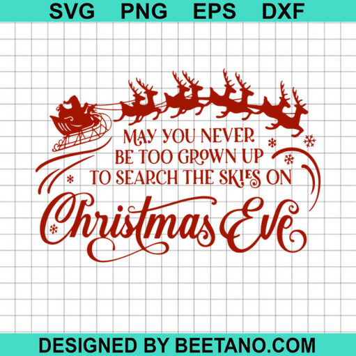 Never Be Too Grown To Search The Skies On Christmas Eve SVG, Christmas Eve SVG