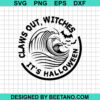 Claws Out Witches It's Halloween SVG